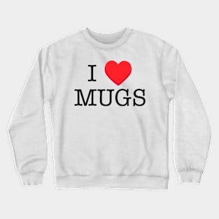 I ♥️ MUGS Crewneck Sweatshirt